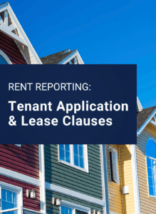 Download the Tenant Application and Lease clauses to report rent payments to Credit Bureaus.